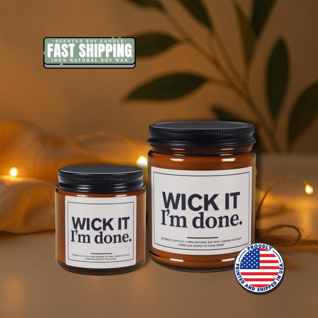 Scented Soy Candle: Wick It, I'm Done - Amber Jar Gift