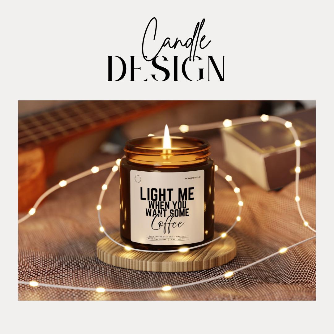 Funny Coffee Soy Candle: "Light Me When You Want Some Coffee"