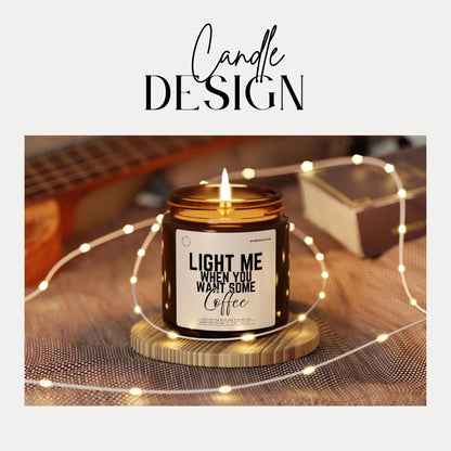 Funny Coffee Soy Candle: "Light Me When You Want Some Coffee"
